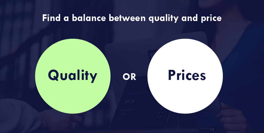 Find a balance between quality and price